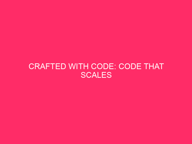 Built with code: Scalable code