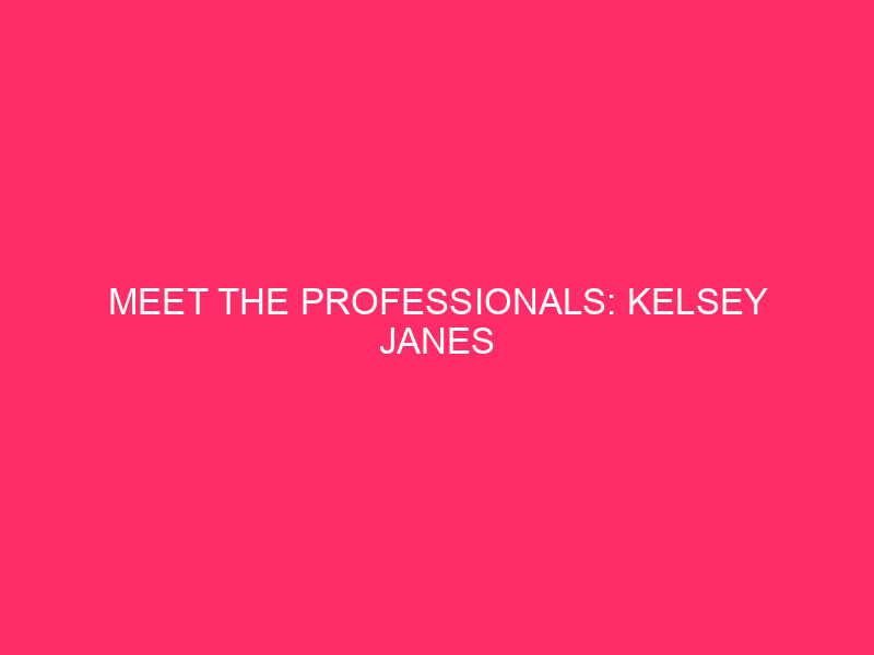 Meet the Pros: Kelsey Janes
